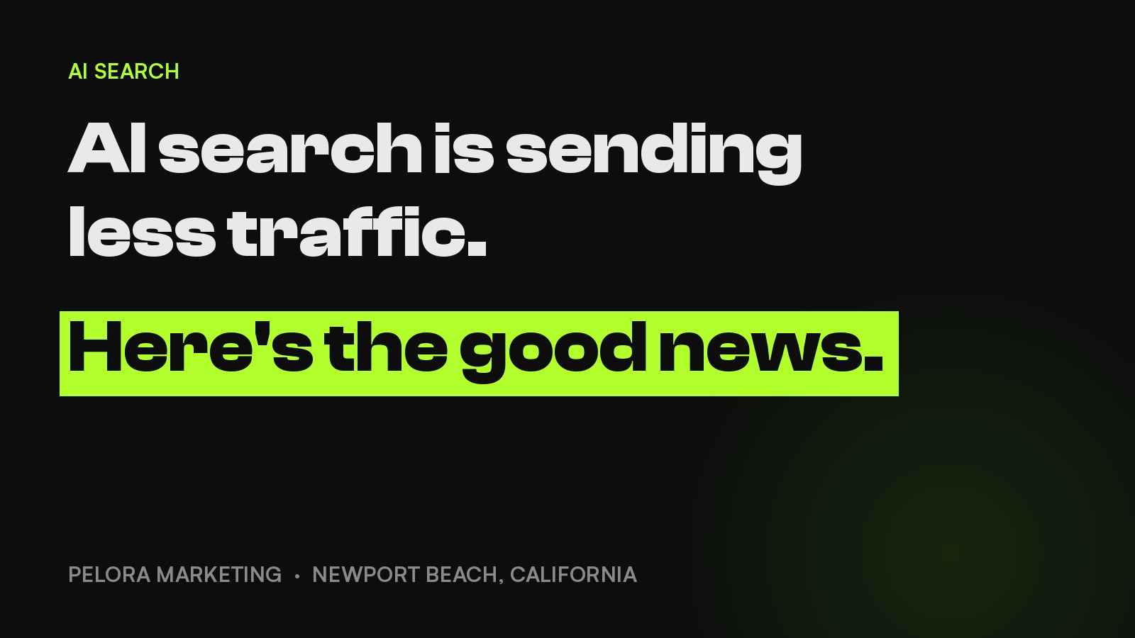 AI search is sending less traffic. Here's the good news. PELORA Marketing.