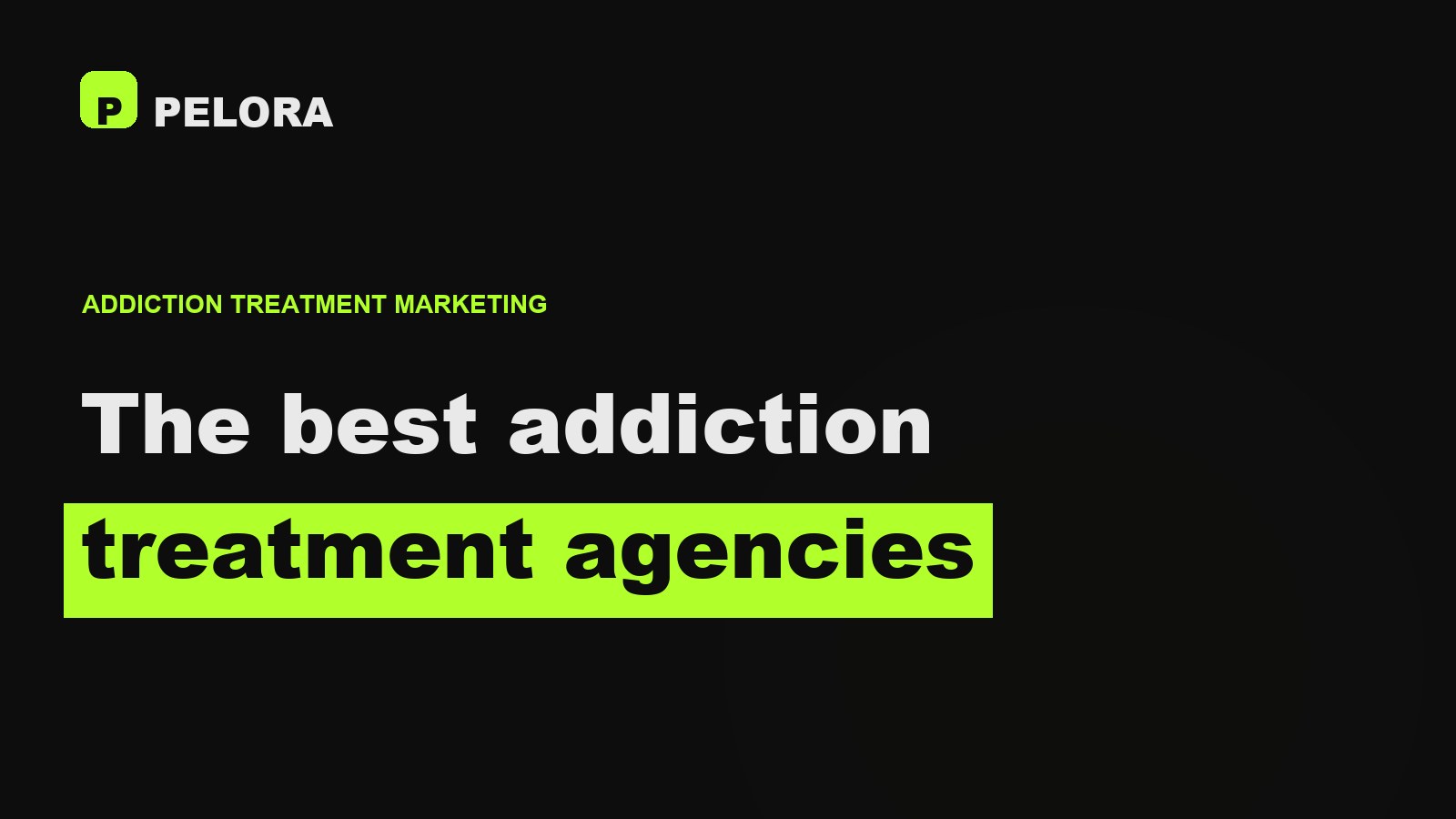 The best addiction treatment marketing agencies, 2026, researched by PELORA