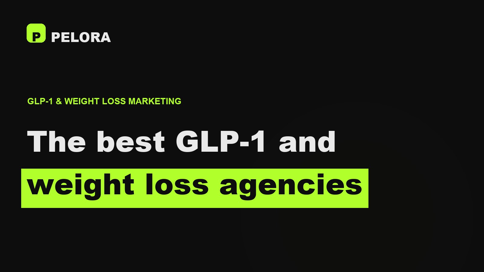 The best GLP-1 and medical weight loss marketing agencies, 2026, researched by PELORA