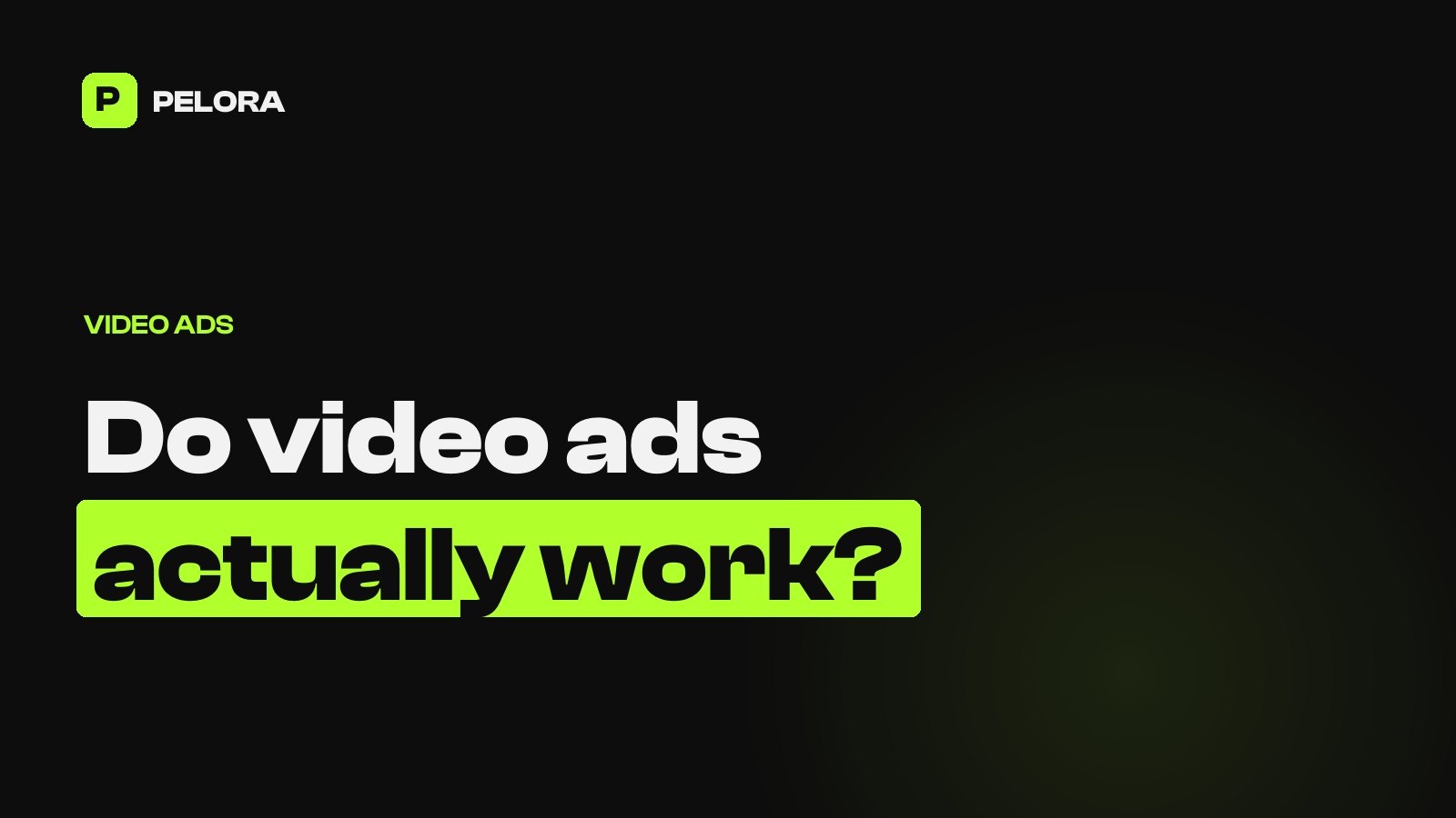 Do video ads actually work?. PELORA Marketing, Newport Beach.